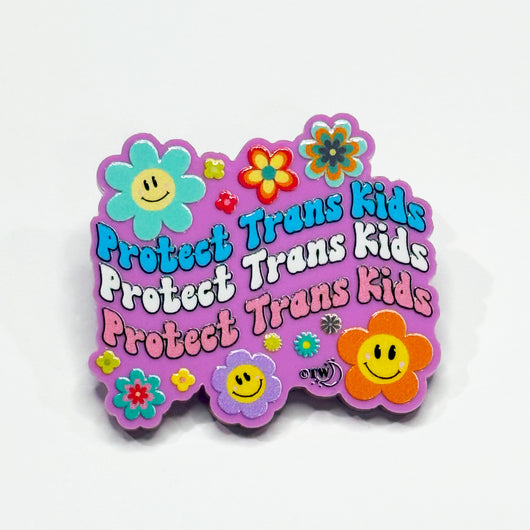 Original artwork by Tiny Werewolves | Retro Flowers Protect Trans Kids Acrylic Pin in Bubblegum Pink | Shop to get your gender neutral Acrylic Pin