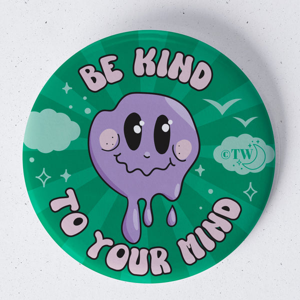 Be Kind To Your Mind 1.75" Button Pin 1.75" Button