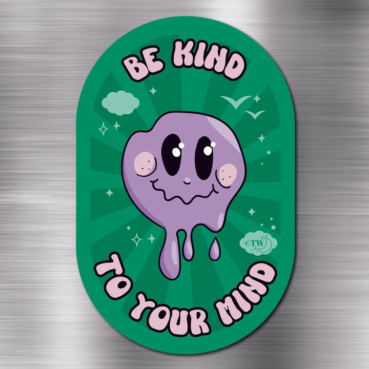 Be Kind To Your Mind Magnet